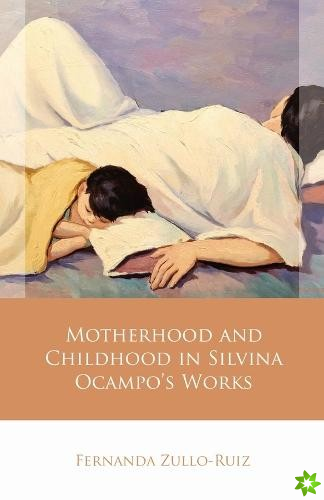 Motherhood and Childhood in Silvina Ocampos Works