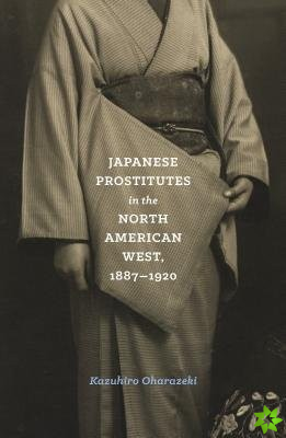 Japanese Prostitutes in the North American West, 1887-1920