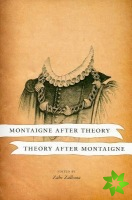 Montaigne after Theory, Theory after Montaigne