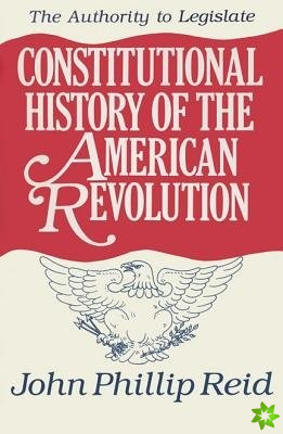 Constitutional History of the American Revolution v. 3; Authority to Legislate