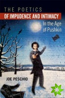 Poetics of Impudence and Intimacy in the Age of Pushkin