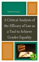 Critical Analysis of the Efficacy of Law as a Tool to Achieve Gender Equality