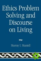 Ethics Problem Solving and Discourse on Living