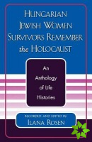Hungarian Jewish Women Survivors Remember the Holocaust