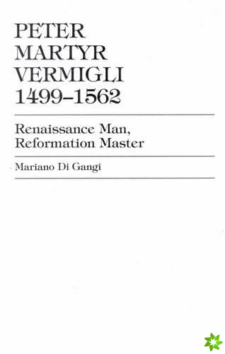 Peter Martyr Vermigli 1499-1562