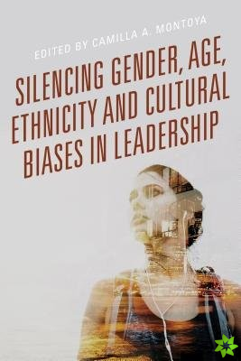Silencing Gender, Age, Ethnicity and Cultural Biases in Leadership