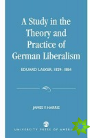 Study in the Theory and Practice of German Liberalism