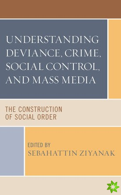 Understanding Deviance, Crime, Social Control, and Mass Media