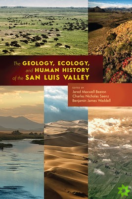 Geology, Ecology, and Human History of the San Luis Valley