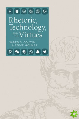 Rhetoric, Technology, and the Virtues