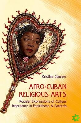 Afro-Cuban Religious Arts of Cultural Inheritance in Espiritismo and Santeria