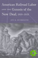American Railroad Labor and the Genesis of the New Deal, 1919-1935