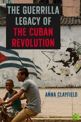 Guerrilla Legacy of the Cuban Revolution
