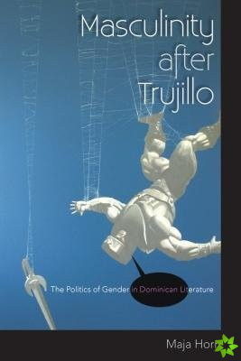Masculinity after Trujillo