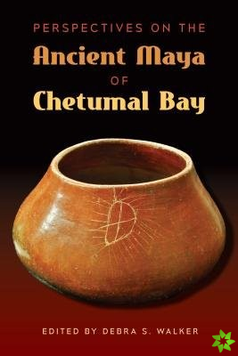 Perspectives on the Ancient Maya of Chetumal Bay