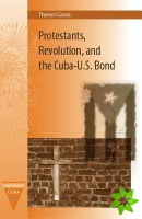 Protestants, Revolution, and the Cuba-U.S. Bond