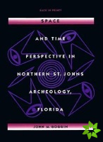 Space and Time Perspectives in Northern St. Johns Archeology, Florida