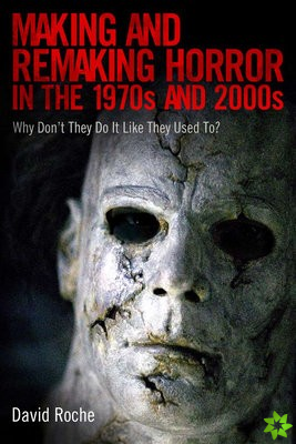 Making and Remaking Horror in the 1970s and 2000s