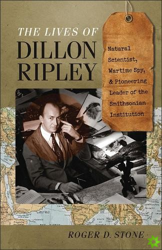 Lives of Dillon Ripley - Natural Scientist, Wartime Spy, and Pioneering Leader of the Smithsonian Institution