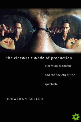 Cinematic Mode of Production - Attention Economy and the Society of the Spectacle