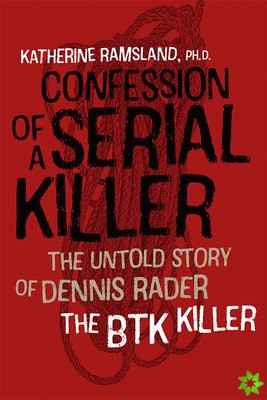 Confession of a Serial Killer - The Untold Story of Dennis Rader, the BTK Killer