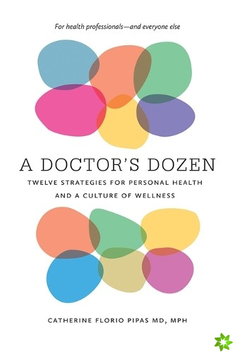 Doctor`s Dozen - Twelve Strategies for Personal Health and a Culture of Wellness