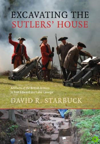 Excavating the Sutlers' House - Artifacts of the British Armies in Fort Edward and Lake George