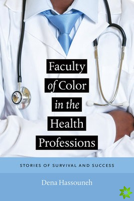 Faculty of Color in the Health Professions - Stories of Survival and Success