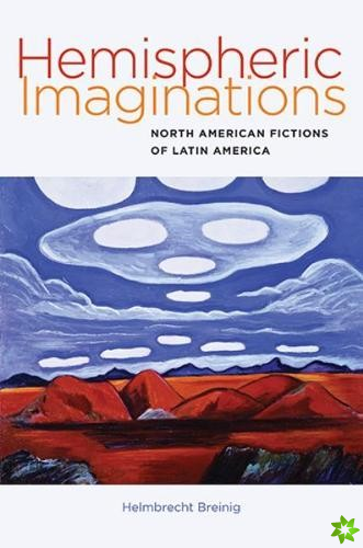Hemispheric Imaginations - North American Fictions of Latin America
