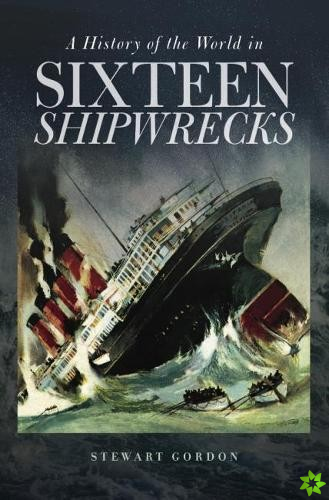 History of the World in Sixteen Shipwrecks