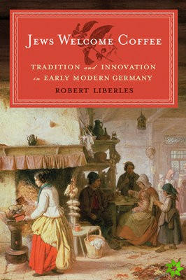 Jews Welcome Coffee - Tradition and Innovation in Early Modern Germany