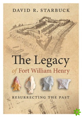 Legacy of Fort William Henry - Resurrecting the Past