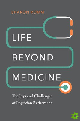 Life beyond Medicine - The Joys and Challenges of Physician Retirement