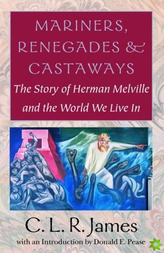 Mariners, Renegades and Castaways - The Story of Herman Melville and the World We Live In