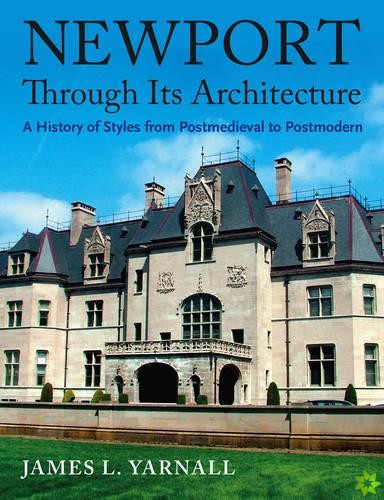 Newport Through Its Architecture - A History of Styles from Postmedieval to Postmodern