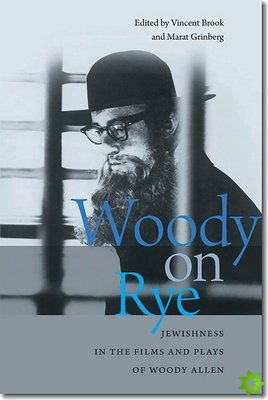 Woody on Rye - Jewishness in the Films and Plays of Woody Allen