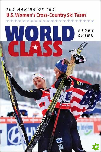 World Class - The Making of the U.S. Women`s Cross-Country Ski Team