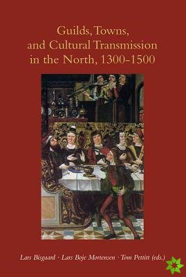 Guilds, Towns & Cultural Transmission in the North, 1300-1500