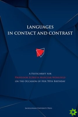 Languages in Contact and Contrast  A Festschrift for Professor Elzbieta ManczakWohlfeld on the Occasion of Her 70th Birthday