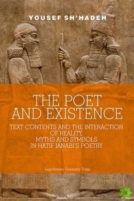 Poet and Existence  Text Contents and the Interaction of Reality, Myths and Symbols in Hatif Janabi's Poetry