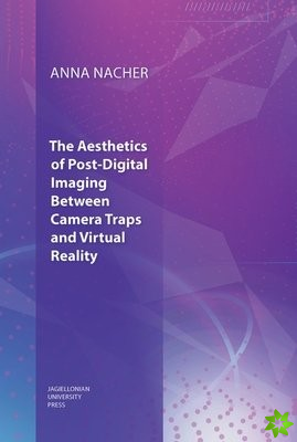 Aesthetics of PostDigital Imaging  Between Camera Traps and Virtual Reality