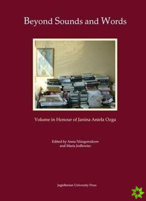 Beyond Sounds and Words [in Polish and English]  Volume in Honour of Janina Aniela Ozga