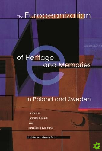 Europeanization of Heritage and Memories in Poland and Sweden
