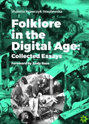 Folklore in the Digital Age - Collected Essays