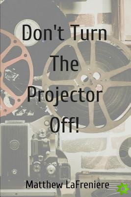 Don't Turn the Projector Off!