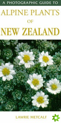 Photographic Guide To Alpine Plants Of New Zealand