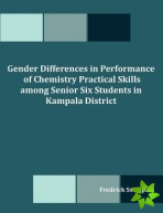 Gender Differences in Performance of Chemistry Practical Skills Among Senior Six Students in Kampala District