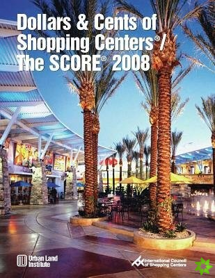 Dollars & Cents of Shopping Centers (R)/The SCORE (R) 2008