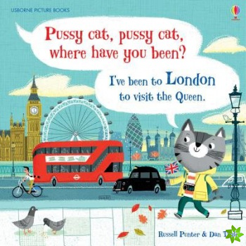 Pussy cat, pussy cat, where have you been? Ive been to London to visit the Queen