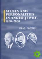 Scenes and Personalities in Anglo-Jewry 1800-2000